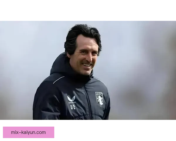 英超维拉埃梅里续约后球队竞争力增强，期待新赛季表现提升